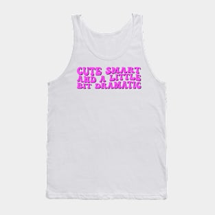 Cute Smart and a Little Bit Dramatic Tank Top